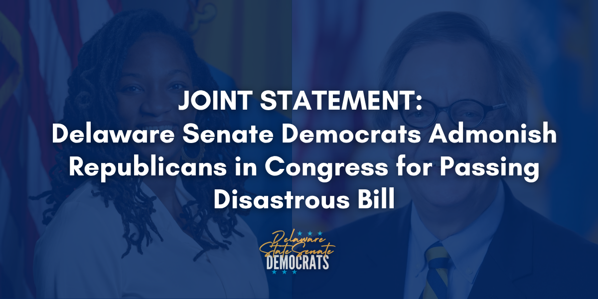 Delaware Senate Democrats Admonish Republicans in Congress for Passing Disastrous Bill